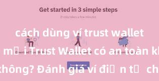 cách dùng ví trust wallet cho người mới Trust Wallet có an toàn không? Đánh giá ví điện tử cho người Việt