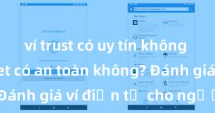 ví trust có uy tín không Trust Wallet có an toàn không? Đánh giá ví điện tử cho người Việt